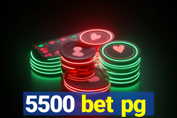 5500 bet pg